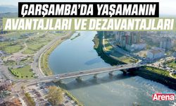 Çarşamba’da yaşamanın avantajları ve dezavantajları