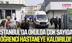 İstanbul'da okulda çok sayıda öğrenci hastaneye kaldırıldı!