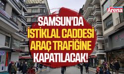 Samsun'da İstiklal Caddesi araç trafiğine kapatılacak!