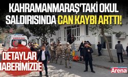 Kahramanmaraş'taki okul saldırısında can kaybı arttı!