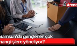 Samsun’da gençler en çok hangi işlere yöneliyor?