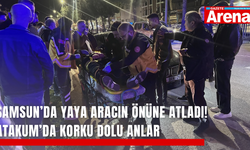 Samsun’da yaya aracın önüne atladı! Atakum’da korku dolu anlar