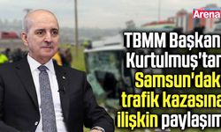 Başkan Kurtulmuş'tan Samsun'daki kazaya ilişkin paylaşım