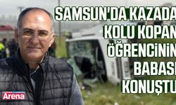 Samsun'da kazada kolu kopan öğrencinin babası konuştu