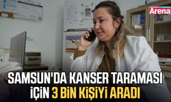 Samsun'da kanser taraması için 3 bin kişiyi aradı