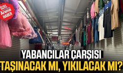 Yabancılar Çarşısı taşınacak mı, yıkılacak mı?