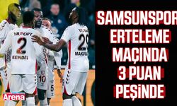 Samsunspor, erteleme maçında 3 puan peşinde