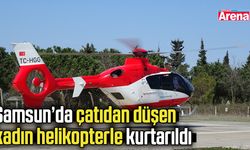 Samsun’da çatıdan düşen kadın helikopterle kurtarıldı