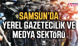 Samsun’da yerel gazetecilik ve medya sektörü