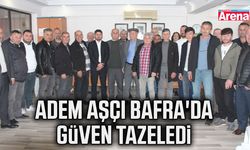 Adem Aşçı Bafra'da güven tazeledi