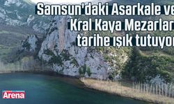 Samsun'daki Asarkale ve Kral Kaya Mezarları tarihe ışık tutuyor