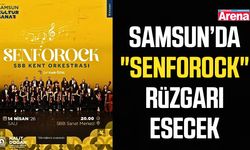 Samsun’da "Senforock" rüzgarı esecek