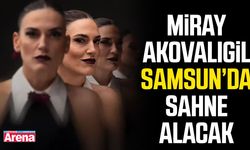 Miray Akovalıgil Samsun’da sahne alacak
