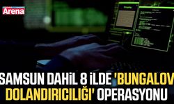 Samsun dahil 8 ilde 'bungalov dolandırıcılığı' operasyonu
