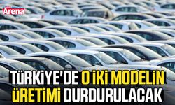 Türkiye'de o iki modelin üretimi durdurulacak