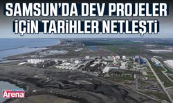 Samsun’da dev projeler için tarihler netleşti