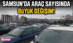 Samsun'da araç sayısında büyük değişim!