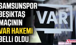 Samsunspor Beşiktaş maçının VAR hakemi  belli oldu
