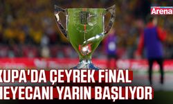Kupa'da çeyrek final heyecanı yarın başlıyor