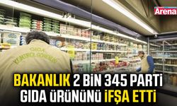 Bakanlık 2 bin 345 parti gıda ürününü ifşa etti