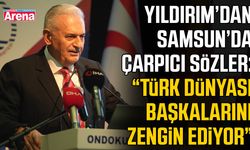 Binali Yıldırım'dan Samsun'dan dünyaya mesaj