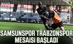 Samsunspor Trabzonspor mesaisi başladı