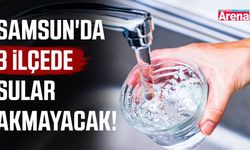 Samsun'da 3 ilçede sular akmayacak!