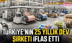 Türkiye'nin 25 yıllık dev şirketi iflas etti