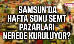 Samsun’da hafta sonu semt pazarları nerede kuruluyor?