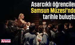 Asarcıklı öğrencilerden Samsun Müzesi'nde tarihle buluştu