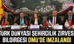 Türk Dünyası Şehircilik Zirvesi bildirgesi OMÜ’de imzalandı