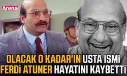 Olacak O Kadar'ın usta ismi Ferdi Atuner hayatını kaybetti