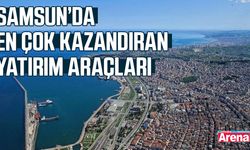 Samsun’da en çok kazandıran yatırım araçları