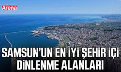 Samsun’un en iyi şehir içi dinlenme alanları