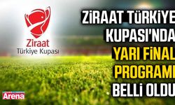Ziraat Türkiye Kupası'nda yarı final programı belli oldu