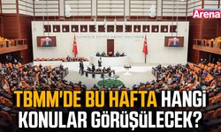TBMM'de bu hafta hangi konular görüşülecek?