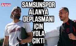 Samsunspor Alanya deplasmanı için yola çıktı