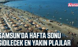 Samsun’da hafta sonu gidilecek en yakın plajlar