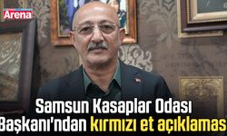Samsun Kasaplar Odası Başkanı'ndan kırmızı et açıklaması