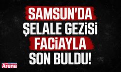 Samsun'da şelale gezisi faciayla son buldu!