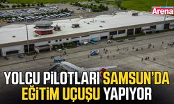 Yolcu pilotları Samsun’da eğitim uçuşu yapıyor