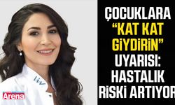 Çocuklara kat kat giydirin uyarısı: Hastalık riski artıyor