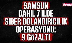 Samsun dahil 7 ilde siber dolandırıcılık operasyonu!