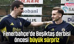 Fenerbahçe'de Beşiktaş derbisi öncesi büyük sürpriz