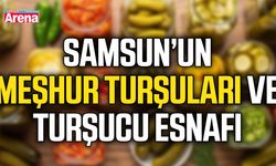 Samsun’un meşhur turşuları ve turşucu esnafı