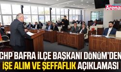 CHP Bafra İlçe Başkanı Dönüm’den işe alım ve şeffaflık açıklaması