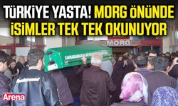Türkiye yasta! Morg önünde isimler tek tek okunuyor