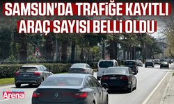 Samsun'da trafiğe kayıtlı araç sayısı belli oldu