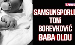 Samsunsporlu Toni Borevković baba oldu
