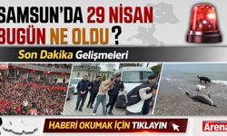 29 Nisan 2026 Çarşamba Samsun'da neler oldu?